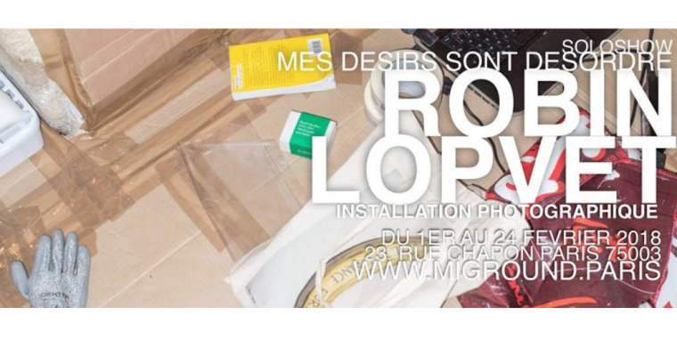 01▷24/02 – ROBIN LOPVET – MES DÉSIRS SONT DÉSORDRE – MI GALERIE -PARIS