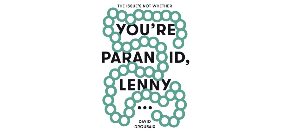 06▷28/04 – DAVID DROUBAIX – THE ISSUE’S NOT WHETHER YOU’RE PARANOID, LENNY… – LES ATELIERS VORTEX