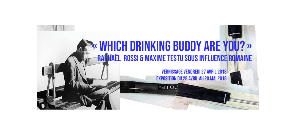 28/04▷20/05 – RAPHAËL ROSSI & MAXIME TESTU – WHICH DRINKING BUDDY ARE YOU? – CHIFFONNIER DIJON
