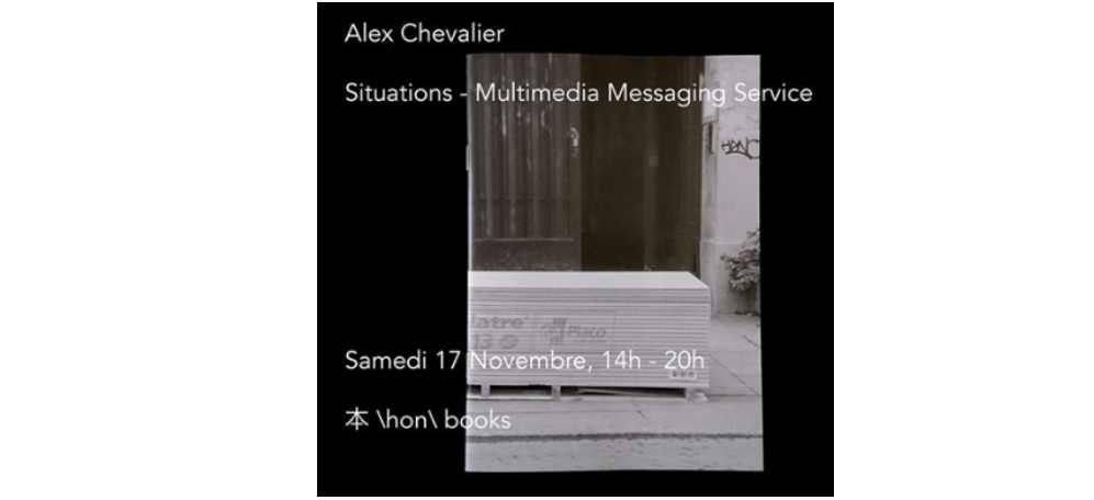 17/11 – 14h à 20h – ALEX CHEVALIER – SITUATIONS MMS – LIBRAIRIE 本 \HON\ BOOKS DES GRANDS VOISINS PARIS