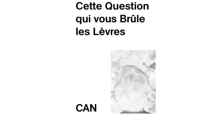 Cette Question qui vous Brûle les Lèvres – 13/04 au 19/05 – CAN – Centre d’art, Neuchâtel