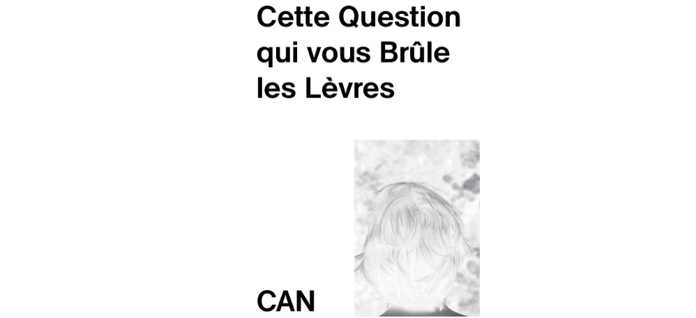 Cette Question qui vous Brûle les Lèvres – 13/04 au 19/05 – CAN – Centre d’art, Neuchâtel