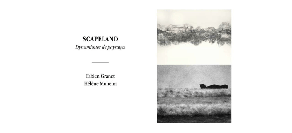 Fabien Granet & Hélène Muheim – Scapeland, Dynamiques de paysages – 15/05 au 01/06 – Galerie Jean-Louis Ramand, Paris