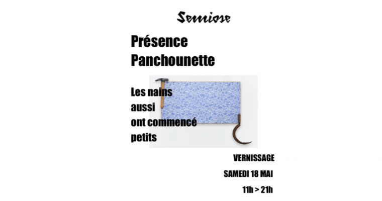 Présence Panchounette – Les nains aussi ont commencé petits – 18/05 au 15/06 – Sémiose, Paris