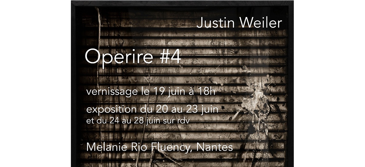 Justin Weiler – Operire #4 – 20 au 28/06 – Melanie Rio Fluency @ Zero Newton, Nantes