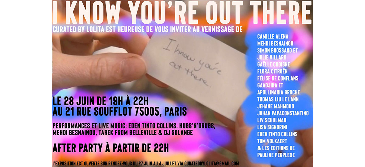 « I know You’re out there » – Du 27/06 au 04/07 – Curated By Lolita