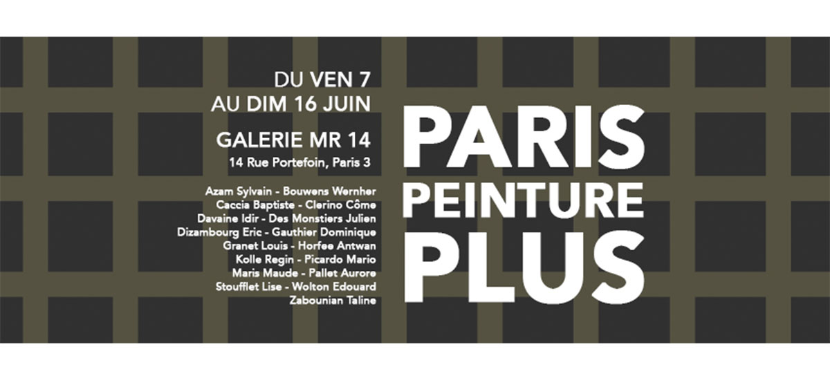 PARIS PEINTURE PLUS – Du 07 au 16/06 – Galerie MR 14