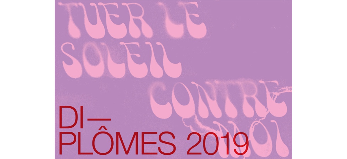 TUER LE SOLEIL CONTRE MOI | DIPLÔMES 2019 – 29/06 au 22/09 – Villa Arson Nice