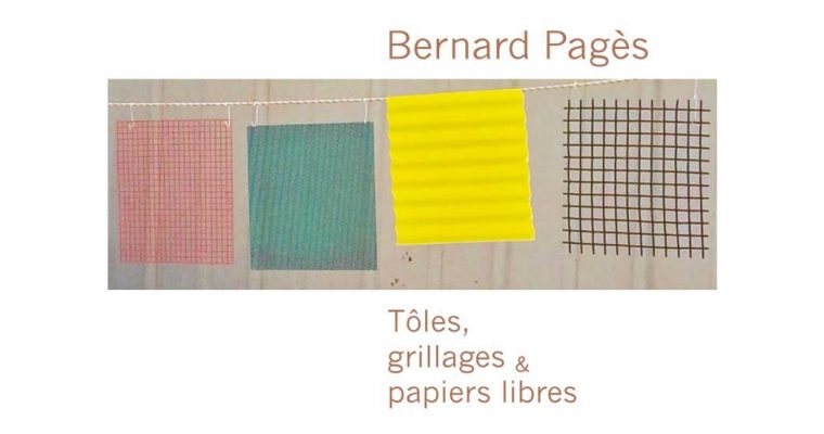 Bernard Pagès – Tôles, grillages et papiers libres – 29/08 au 12/10 – Galerie Béa-Ba, Marseille