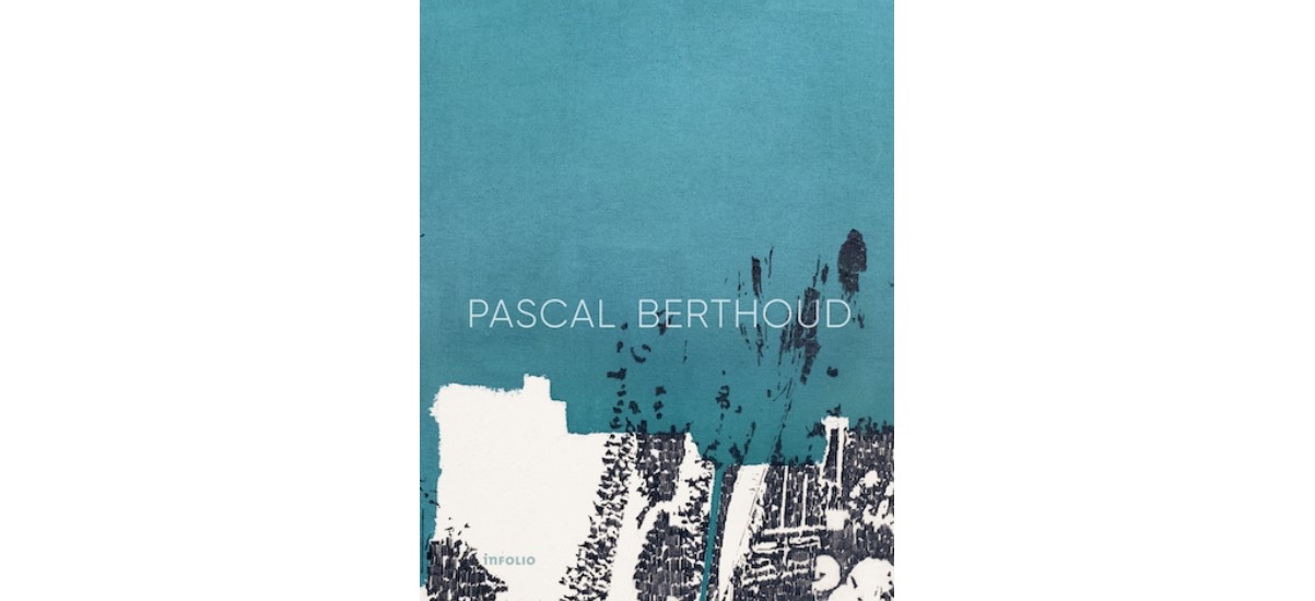 Pascal Berthoud –   Booklaunch & Accrochage – 29/08 au 03/09 – Gowen Contemporary, Genève