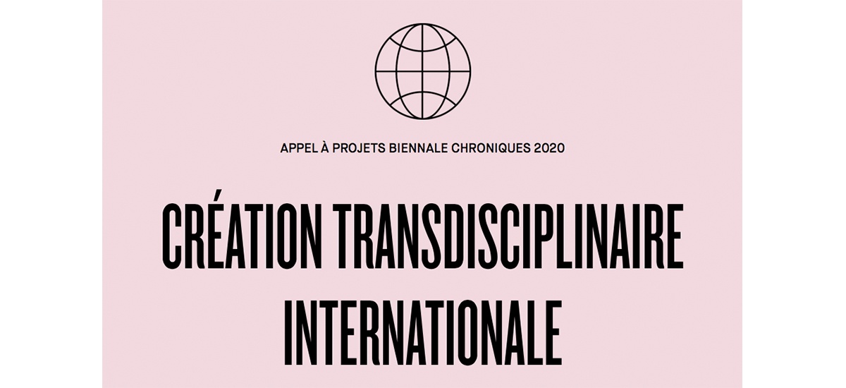 ▷30/08 – APPEL À PROJETS BIENNALE CHRONIQUES 2020 CRÉATION TRANSDISCIPLINAIRE INTERNATIONALE