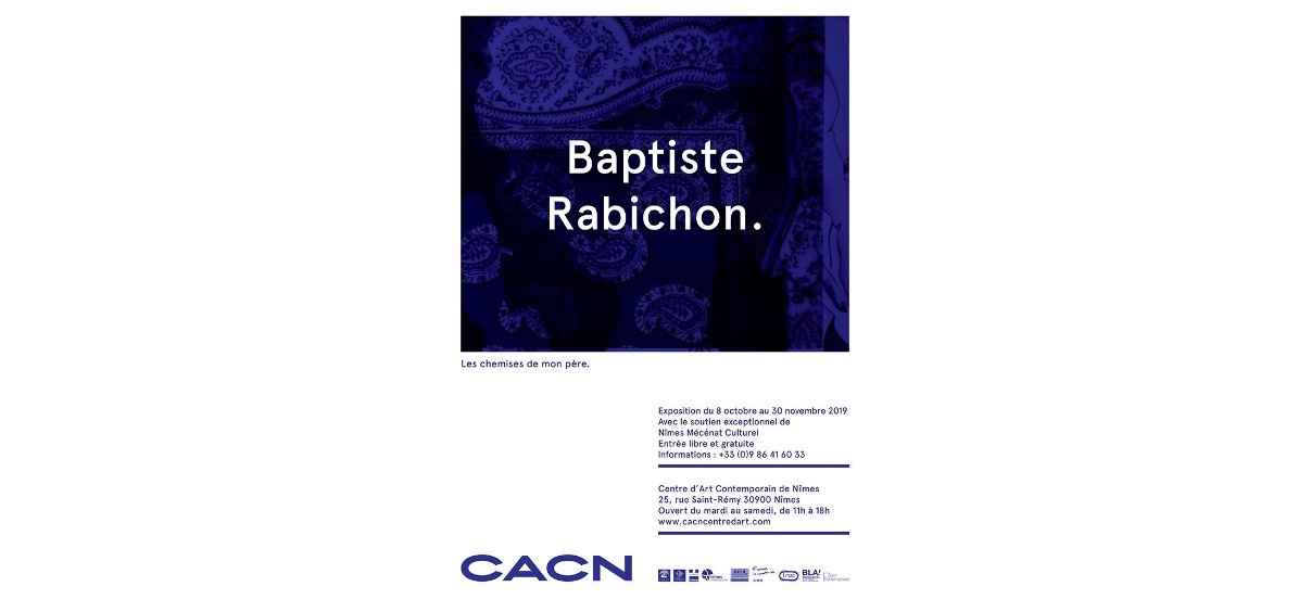 Baptiste Rabichon – Les chemises de mon père. – 07/10 au 30/11 – CACN Nîmes