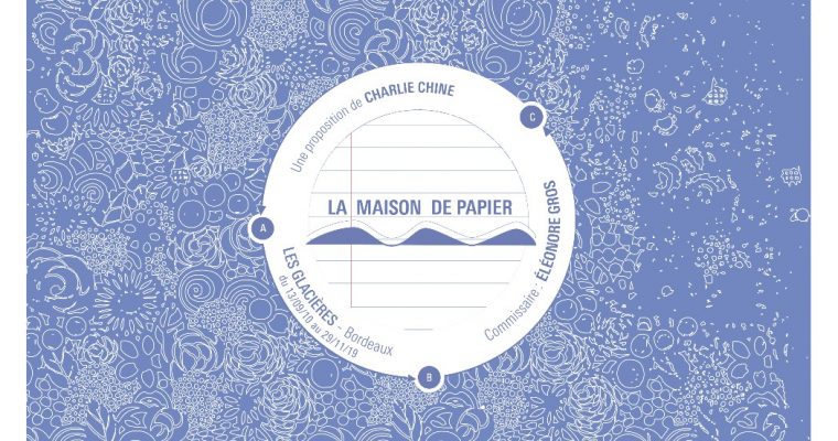 Charlie Chine – La Maison de Papier – 12/09 au 13/12 – Les Glacières, Bordeaux