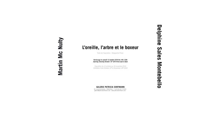 Delphine Sales Montebello & Martin Mc Nulty – L’oreille, l’arbre et le boxeur – 12/10 au 16/11 – Galerie Patricia Dorfmann, Paris