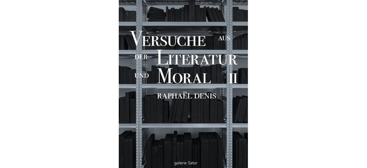 Raphaël Denis – Versuche aus der Literatur und Moral  II – 12/09 au 02/11 – Galerie Sator, Paris