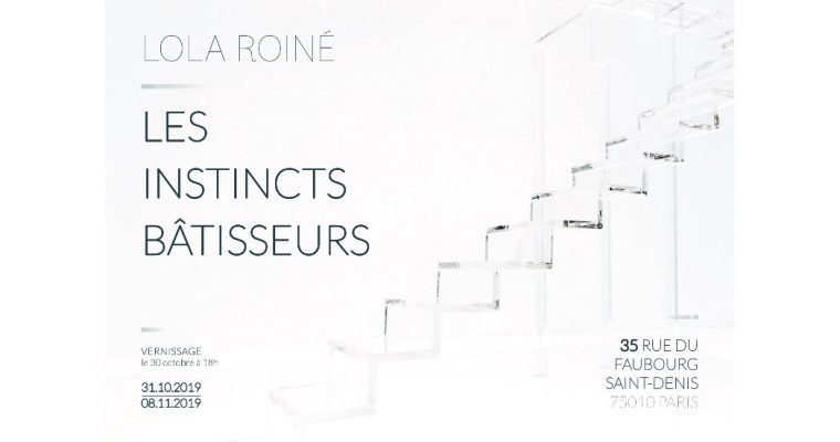 Lola Roiné –  Les instincts bâtisseurs – 30/10 au 08/11 – Paris