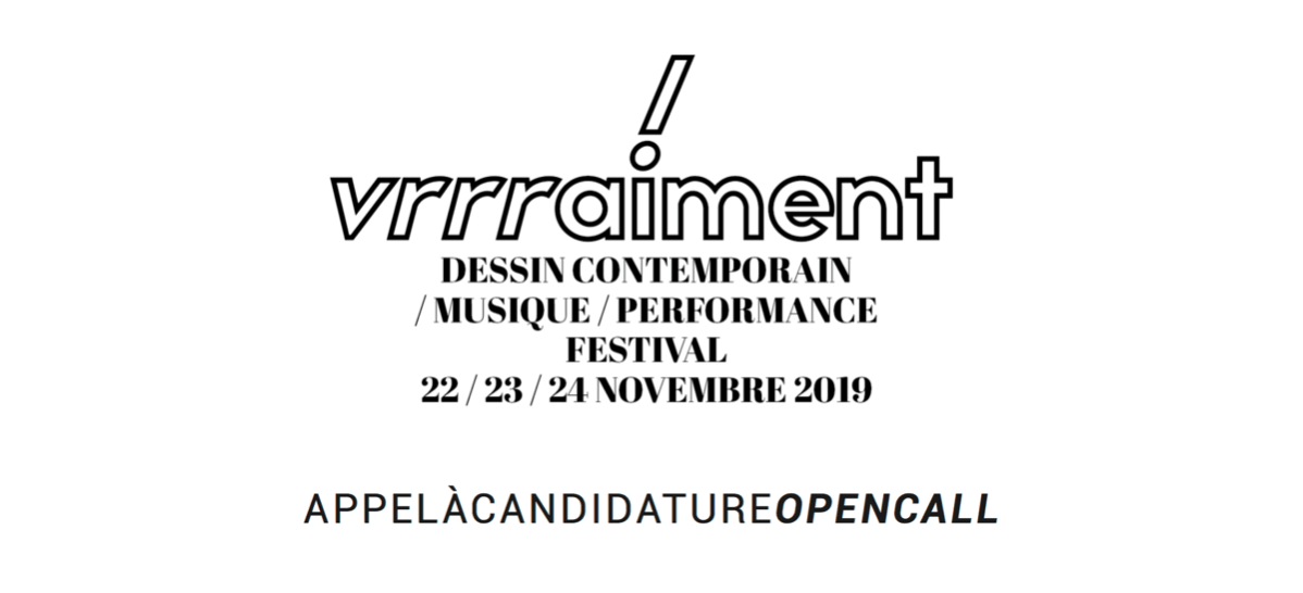 ▷28/09 – Appel à Candidature VRRRAIMENT 2019 !!!!!  Festival de dessin contemporain, Musique et performance Metaxu Toulon