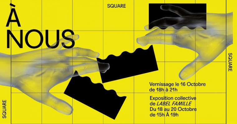 À nous – 16 au 20/10 – Square square square, Paris