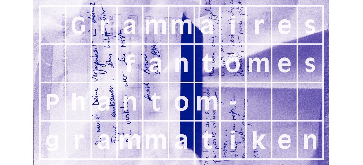 Grammaires fantômes / Phantomgrammatiken – 20/11 au 11/02 – Maison de Heidelberg, Montpellier