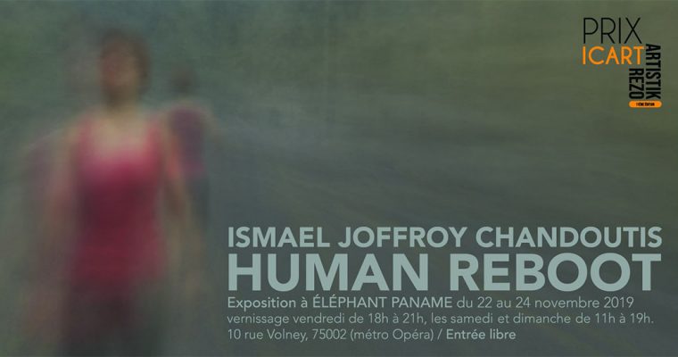 Ismaël Joffroy Chandoutis – HUMAN REBOOT – 22 au 24/11 – Éléphant Paname Paris
