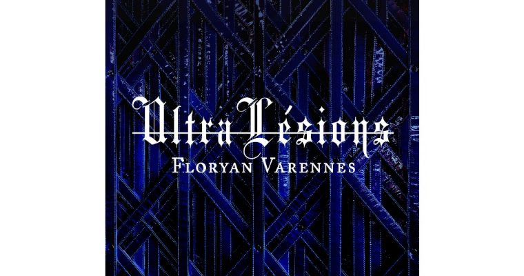 Floryan Varennes – Ultra-Lésions –  13/12 au 29/02 – Galerie des Musées, Toulon