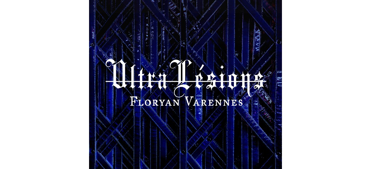 Floryan Varennes – Ultra-Lésions –  13/12 au 29/02 – Galerie des Musées, Toulon