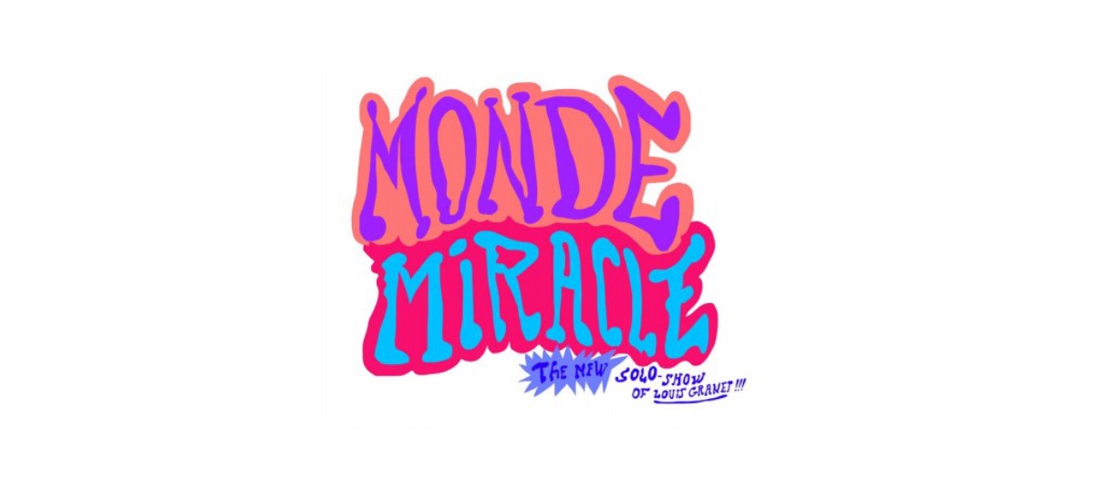 Louis Granet – Monde Miracle – 19/06 au 31/07 – Gilles Drouault galerie/multiples, Paris