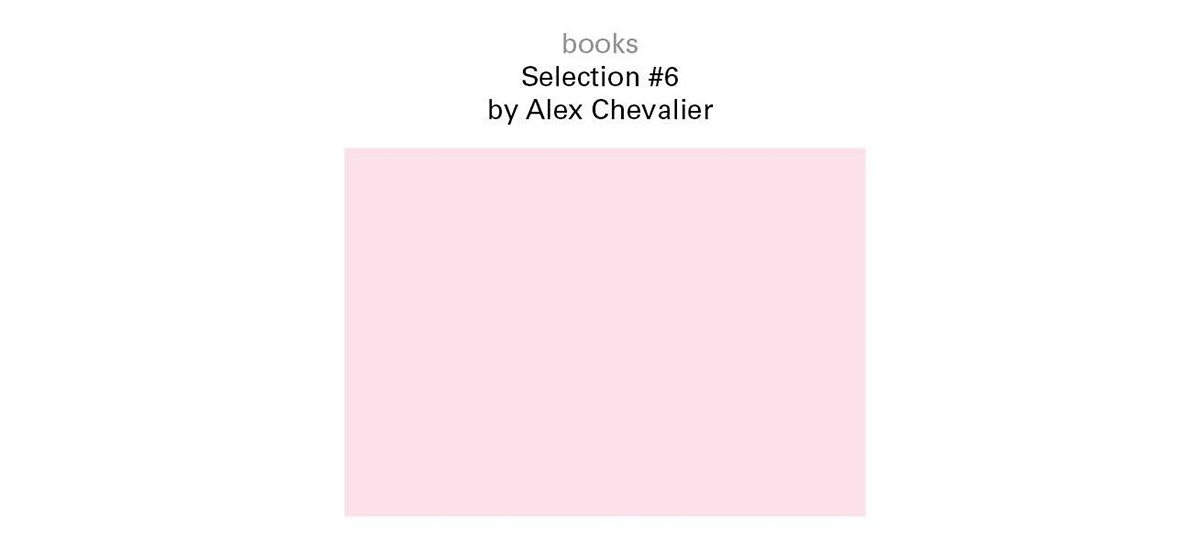 06▷13.01 – BOOKS / SELECTION #6 BY ALEX CHEVALIER – GALERIE FLORENCE LOEWY – PARIS