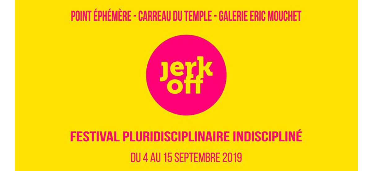 JERK OFF Festival #12 – 04 au 15/09 – Paris