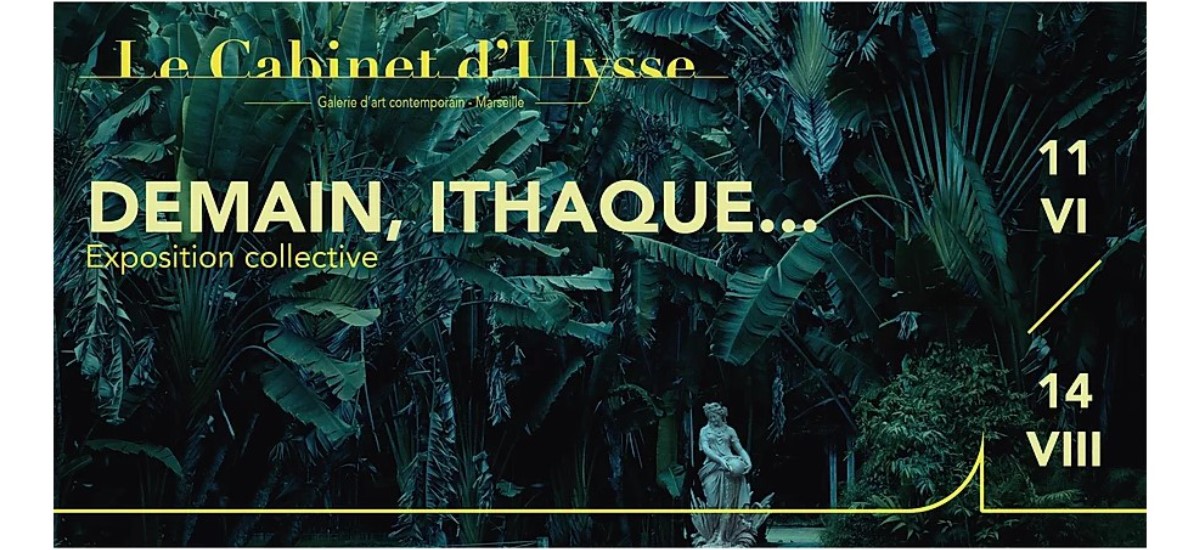 Demain, Ithaque… – 11/06 au 14/08 – Le Cabinet d’Ulysse Marseille