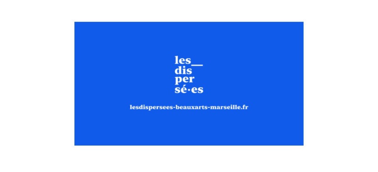 Exposition virtuelle – Les Dispersées – Les Beaux-Arts de Marseille, Esadmm
